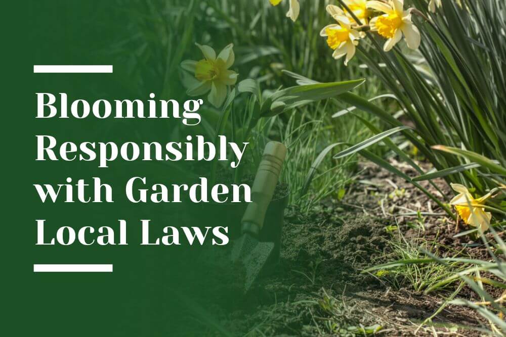 Blooming Responsibly with Garden Local Laws Blog Image