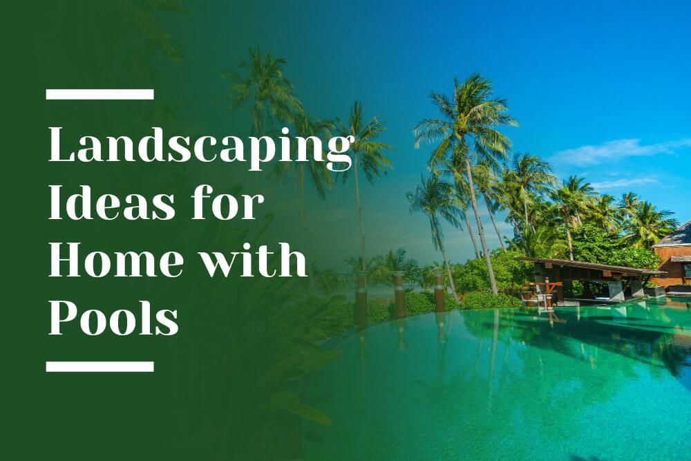 Landscaping Ideas for Home with Pools Blog Image