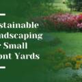 Sustainable Landscaping for Small Front Yards