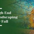 High-End Landscaping Trends to Watch for This Fall in Saratoga
