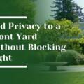 How to Add Privacy to a Front Yard Without Blocking Light in Atherton