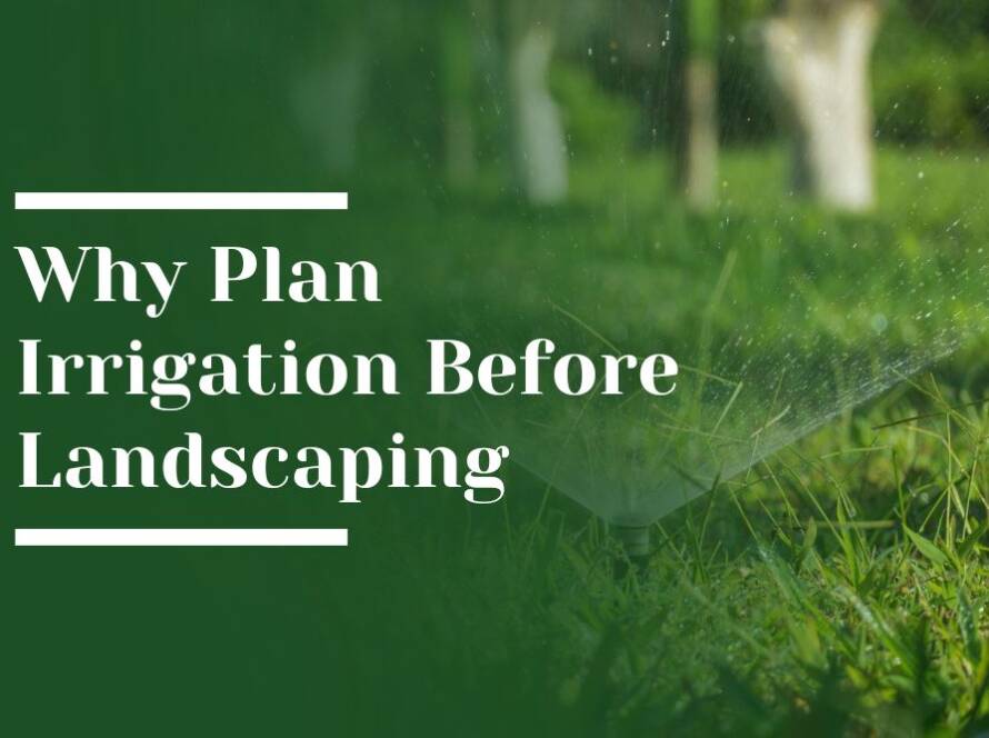 Why Plan Irrigation Before Landscaping Blog Image