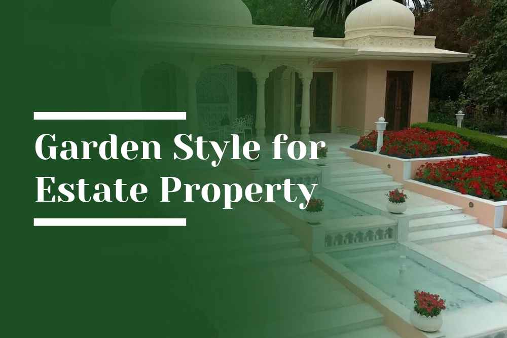 Garden Style for Estate Property